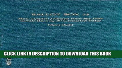 [PDF] FREE Ballot Box 13: How Lyndon Johnson Won His 1948 Senate Race by 87 Contested Votes
