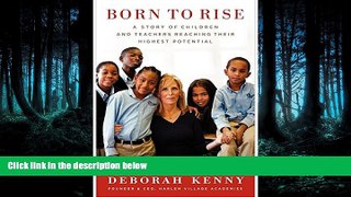 Read Born to Rise: A Story of Children and Teachers Reaching Their Highest Potential FullOnline