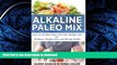 READ BOOK  Alkaline Paleo Mix: How to Combine Paleo Diet and Alkaline Diet for Wellness, Weight