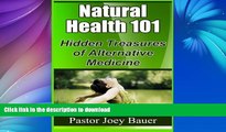GET PDF  Natural Health 101: Hidden Treasures of Alternative Medicine  PDF ONLINE