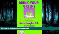 READ BOOK  Drink Your Greens!  Reduce your risk of cancer, heart disease, fatigue, and more!  GET