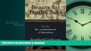 FAVORITE BOOK  Beauty for Truth s Sake: On the Re-enchantment of Education FULL ONLINE