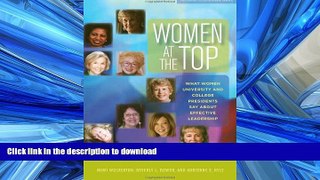 READ BOOK  Women at the Top: What Women University and College Presidents Say About Effective