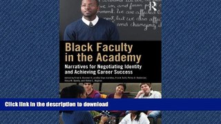 READ BOOK  Black Faculty in the Academy: Narratives for Negotiating Identity and Achieving Career