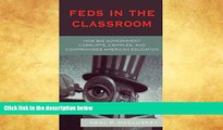 READ book  Feds in the Classroom: How Big Government Corrupts, Cripples, and Compromises American