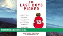 READ book  The Last Boys Picked: Helping Boys Who Don t Play Sports Survive Bullies and Boyhood