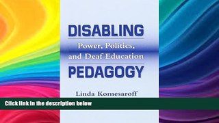 EBOOK ONLINE  Disabling Pedagogy: Power, Politics, and Deaf Education  FREE BOOOK ONLINE