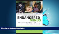 Read Endangered Minds: Why Children Don t Think And What We Can Do About It FullOnline Ebook