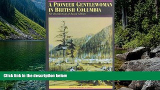 READ NOW  A Pioneer Gentlewoman in British Columbia: The Recollections of Susan Allison (Pioneers
