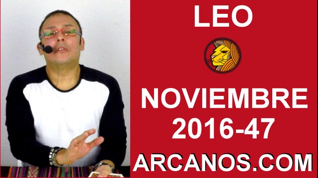 LEO HOROSCOPO SEMANAL 13 al 19 de NOVIEMBRE 2016-Amor Solteros Parejas Dinero Trabajo-ARCANOS.COM