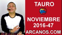 TAURO HOROSCOPO SEMANAL 13 al 19 de NOVIEMBRE 2016-Amor Solteros Parejas Dinero Trabajo-ARCANOS.COM