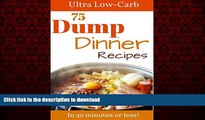 liberty book  Dump Meals: 75 Low Carb Dump Dinners In 30 minutes or less. Perfect for the Atkins