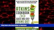 Best book  Atkins Cookbook: 30 Quick And Easy Atkins Diet Recipes For Beginners, Plan Your Low