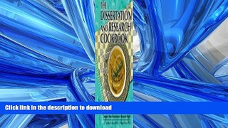 READ BOOK  THE DISSERTATION AND RESEARCH COOKBOOK: FROM SOUP TO NUTS, A PRACTICAL GUIDE TO HELP