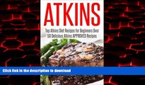 Best books  Atkins Diet Recipes!: Top Atkins Diet Recipes for Beginners - Over 50 Delicious Atkins