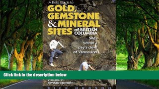 READ NOW  A Field Guide to Gold, Gemstone   Mineral Sites of British Columbia Vol. 2 Revised
