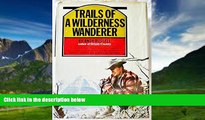 Big Deals  Trails of a Wilderness Wanderer  Full Ebooks Most Wanted