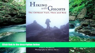 READ NOW  Hiking with Ghosts: The Chilkoot Trail, Then and Now (Raincoast Journeys)  READ PDF Full
