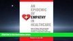 Read An Epidemic of Empathy in Healthcare: How to Deliver Compassionate, Connected Patient Care