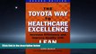 Read The Toyota Way to Healthcare Exellence: Increase Efficiency and Improve Quality With Lean