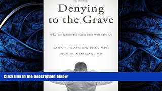 Read Denying to the Grave: Why We Ignore the Facts That Will Save Us FreeBest Ebook