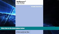 Must Have  Wallpaper* City Guide Vancouver (Wallpaper City Guides)  READ Ebook Full Ebook