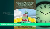Read Healthcare Mergers, Acquisitions, and Partnerships: An Insider s Guide to Communications