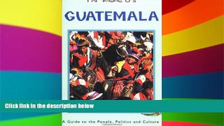 Must Have  Guatemala in Focus: A Guide to the People, Politics and Culture (In Focus Guides)