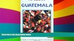 Must Have  Guatemala in Focus: A Guide to the People, Politics and Culture (In Focus Guides)