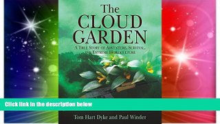 READ FULL  The Cloud Garden: A True Story of Adventure, Survival, and Extreme Horticulture  READ