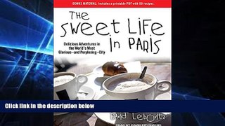 Full [PDF]  The Sweet Life in Paris: Delicious Adventures in the World s Most Glorious---and