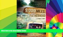 Must Have  9,000 Miles of Fatherhood: Surviving Crooked Cops, Teenage Angst, and Mexican Moonshine