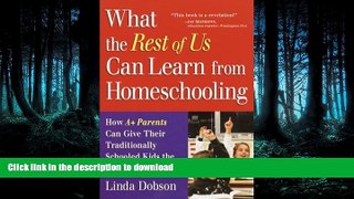 FAVORITE BOOK  What the Rest of Us Can Learn from Homeschooling: How A+ Parents Can Give Their
