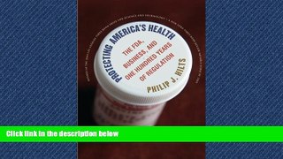 Read Protecting America s Health: The FDA, Business, and One Hundred Years of Regulation