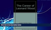 Big Deals  The Career of Leonard Wood  Best Seller Books Most Wanted