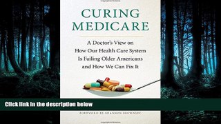 Read Curing Medicare: A Doctor s View on How Our Health Care System Is Failing Older Americans and