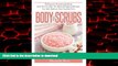 liberty books  Body Scrubs: 30 Organic Homemade Body And Face Scrubs, The Best All-Natural Recipes