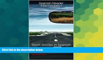 READ FULL  Spanish Reader Intermediate 1: Short Stories in Spanish (Spanish Reader For Beginners,