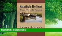 Books to Read  Machetes In The Trunk: Three Weeks In Panama  Full Ebooks Most Wanted