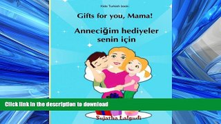 GET PDF  Kids turkish book: Gifts for you Mama: Children s English Turkish Picture book (Bilingual