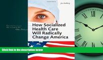 Read How Socialized Health Care Will Radically Change America - Why Universal Health Care Will