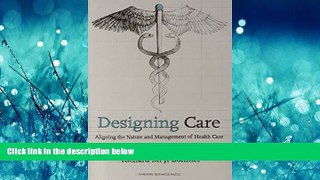 Read Designing Care: Aligning the Nature and Management of Health Care FullOnline Ebook