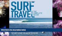 Big Sales  Surf Travel: The Complete Guide: The Planet s 50 Most Thrilling Surf Destinations