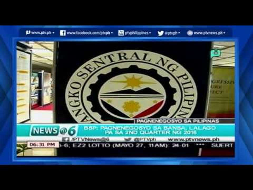 [News@6] BSP: Pagnenegosyo sa bansa, lalago pa sa 2nd quarter ng 2016 [05|27|16]