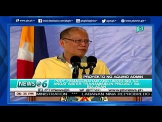 [News@6] PNoy, pinangunahan ang unveiling ng Angat water Transmission Proj. sa Bulacan [05|26|16]