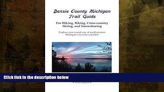 Buy NOW  Benzie County Michigan Trail Guide: For hiking, biking, cross-country skiing, and