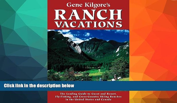 Buy NOW Gene Kilgore s Ranch Vacations: The Leading Guide to Guest and Resort, Fly-Fishing and