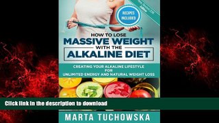 Read books  How to Lose Massive Weight with the Alkaline Diet: Creating Your Alkaline Lifestyle