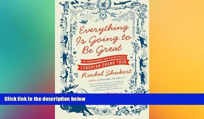 READ FULL  Everything Is Going to Be Great: An Underfunded and Overexposed European Grand Tour