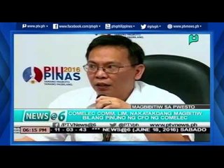[News@6] COMELEC Comm. Lim, nakatakdang magbitiw bilang pinuno ng CFO ng COMELEC [06|18|16]